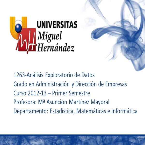 Análisis Exploratorio de Datos (umh1263) Curso 2012 - 2013 Análisis Exploratorio de Datos (umh1263) Curso 2012 - 2013